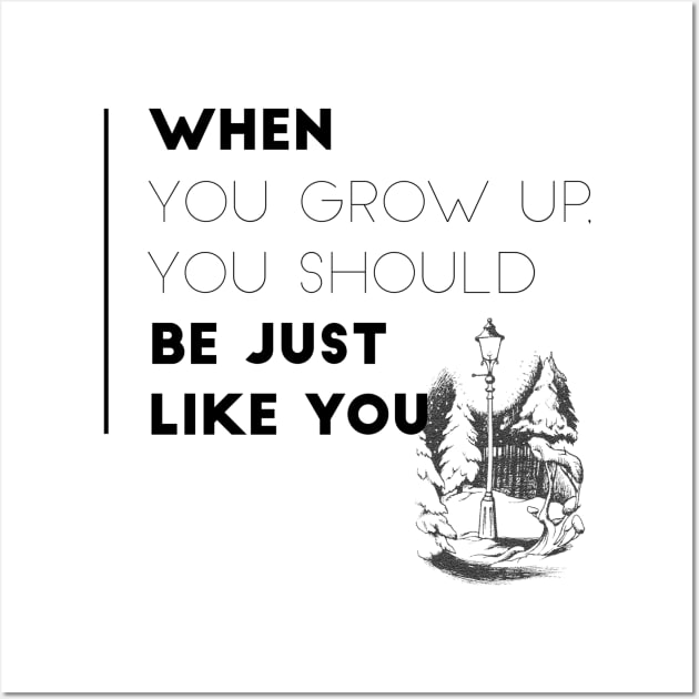 When You Grow Up, Your Should Be Just Like You Wall Art by myimage